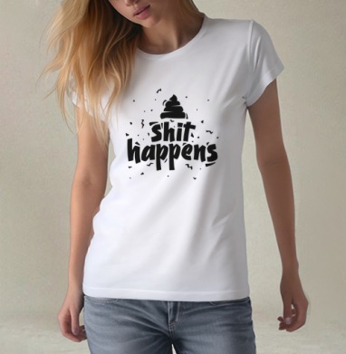 Стикер «Shit happens» — смелый графический дизайн, Футболка женская белая 180гр