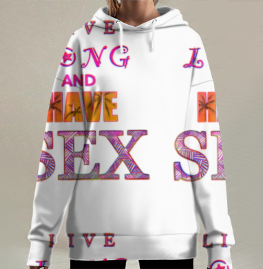Призыв к жизни полной наслаждения и удовольствия, Hoodie Long Oversize 3D