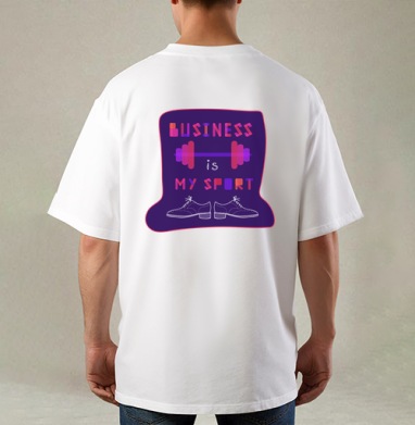 Typographic composition , Busines is my sport / Шрифтовая композиция, Бизнес – мой спорт, Футболка / Мужская / Оверсайз / С принтом на спине